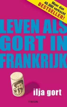 Couverture du produit · Leven als Gort in Frankrijk: de vrolijke belevenissen van een Nederlandse wijnboer
