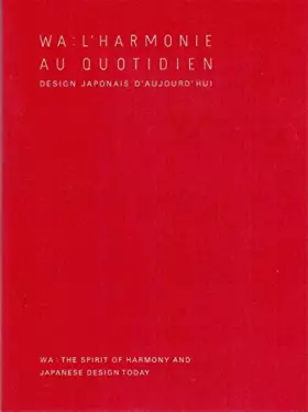 Couverture du produit · Wa : l'harmonie au quotidien - Design japonais d'aujourd'hui / Wa : the spirit of harmony and Japanese design Today