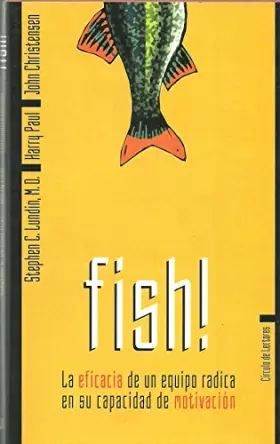 Couverture du produit · Fish!: la eficacia de un equipo radica en su capacidad de motivacion