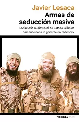 Couverture du produit · Armas de seducción masiva: La factoría audiovisual con la que Estado Islámico ha fascinado a la generación millennial (ATALAYA)