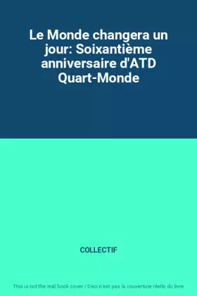 Couverture du produit · Le Monde changera un jour: Soixantième anniversaire d'ATD Quart-Monde