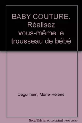 Couverture du produit · Baby couture : Réalisez vous même le trousseau de bébé