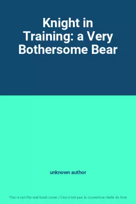 Couverture du produit · Knight in Training: a Very Bothersome Bear