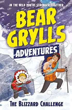 Couverture du produit · A Bear Grylls Adventure 1: The Blizzard Challenge: by bestselling author and Chief Scout Bear Grylls
