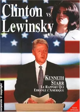 Couverture du produit · Clinton versus Lewinsky : le rapport de Kenneth Starr, texte intégral
