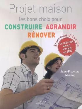 Couverture du produit · Projet maison : Les bons choix pour construire, agrandir, rénover