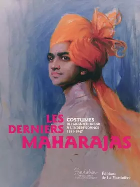 Couverture du produit · Les derniers Maharajas : Costumes du grand Durbar à l'indépendance 1911-1947