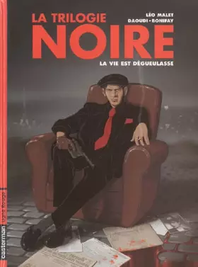 Couverture du produit · La trilogie noire, Tome 1 : La vie est dégueulasse