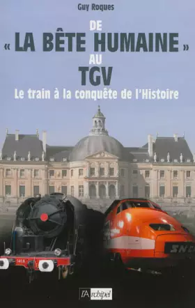 Couverture du produit · De la Bête humaine au TGV: Le train à la conquête de l'histoire
