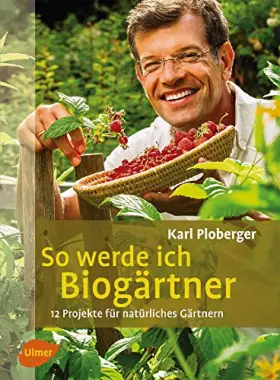 Couverture du produit · So werde ich Biogärtner: 12 Projekte für natürliches Gärtnern