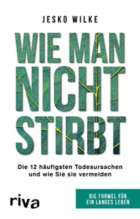 Couverture du produit · Wie man nicht stirbt: Die 12 häufigsten Todesursachen und wie Sie sie vermeiden: Die Formel für ein langes Leben