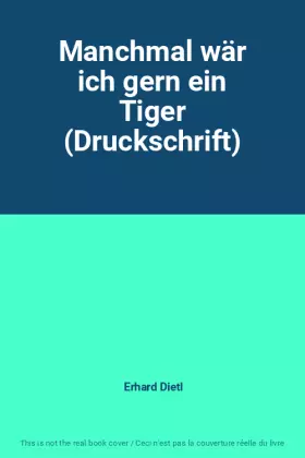 Couverture du produit · Manchmal wär ich gern ein Tiger (Druckschrift)