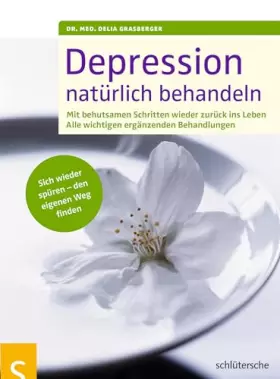 Couverture du produit · Depression natürlich behandeln: Mit behutsamen Schritten wieder zurück ins Leben. Mit allen wichtigen ergänzenden Behandlungen.
