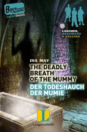 Couverture du produit · The Deadly Breath of the Mummy – Der Todeshauch der Mumie: Lorimer, Bergmann & Nellson. Ein deutsch-englischer Roman (Boy Zone)
