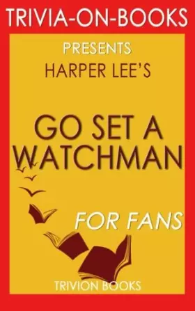 Couverture du produit · Trivia: Go Set a Watchman: A Novel By Harper Lee (Trivia-On-Books)