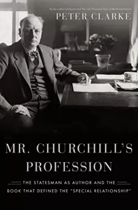 Couverture du produit · Mr. Churchill's Profession: The Statesman as Author and the Book That Defined the "Special Relationship"