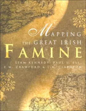 Couverture du produit · Mapping the Great Irish Famine: A Survey of the Famine Decades