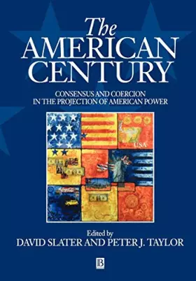 Couverture du produit · The American Century: Consensus and Coercion in the Projection of American Power