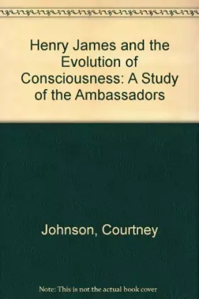 Couverture du produit · Henry James and the Evolution of Consciousness: A Study of the Ambassadors