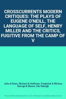 Couverture du produit · CROSSCURRENTS MODERN CRITIQUES: THE PLAYS OF EUGENE O'NEILL, THE LANGUAGE OF SELF, HENRY MILLER AND THE CRITICS, FUGITIVE FROM