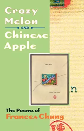 Couverture du produit · Crazy Melon and Chinese Apple: The Poems of Frances Chung (Wesleyan Poetry Series)
