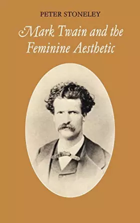 Couverture du produit · Mark Twain and the Feminine Aesthetic (Cambridge Studies in American Literature and Culture, Series Number 54)