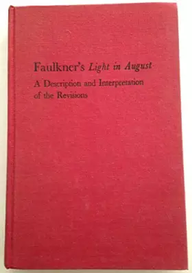Couverture du produit · Faulkner's Light in August: A description and interpretation of the revisions