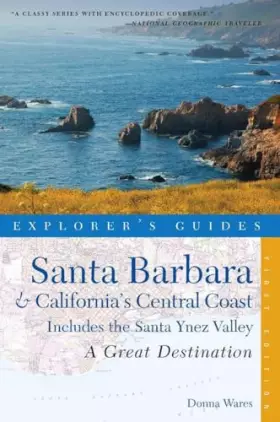 Couverture du produit · Explorer's Guide Santa Barbara & California's Central Coast: A Great Destination: Includes the Santa Ynez Valley (Explorer's Gr