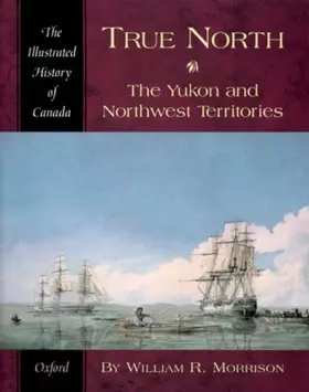 Couverture du produit · True North: The Yukon and Northwest Territories (Illustrated History of Canada)