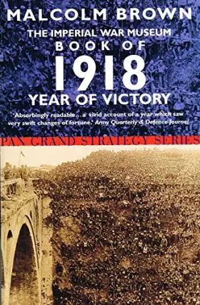 Couverture du produit · The Imperial War Museum Book of 1918: Year of Victory (Pan Grand Strategy Series)