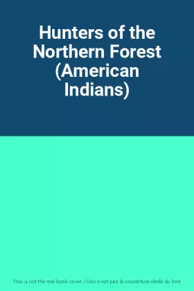 Couverture du produit · Hunters of the Northern Forest (American Indians)