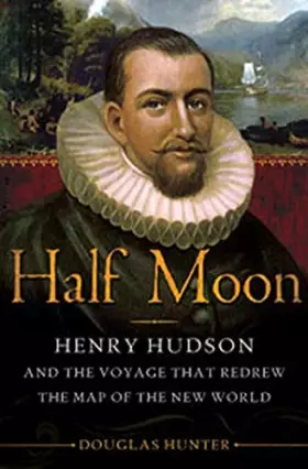 Couverture du produit · Half Moon: Henry Hudson and the Voyage that Redrew the Map of the New World