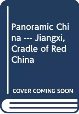 Couverture du produit · Panoramic China --- Jiangxi, Cradle of Red China