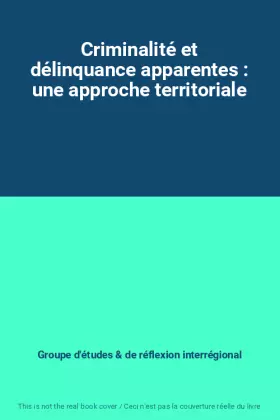 Couverture du produit · Criminalité et délinquance apparentes : une approche territoriale