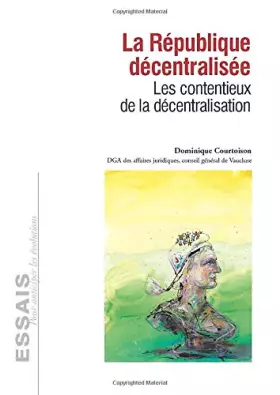 Couverture du produit · La République décentralisée - Les contentieux de la décentralisation