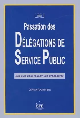 Couverture du produit · PASSATION DES DÉLÉGATIONS DE SERVICE PUBLIC: LES CLÉS POUR RÉUSSIR VOS PROCÉDURES.