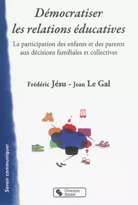 Couverture du produit · Démocratiser les relations éducatives la participation des enfants et des parents aux décisions familiales et collectives (0)