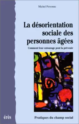 Couverture du produit · La désorientation sociale des personnes âgées : Comment leur entourage peut la prévenir