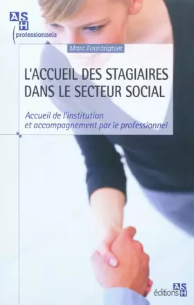 Couverture du produit · L'accueil de stagiaires dans le secteur social : Accueil de l'institution et accompagnement par le professionnel