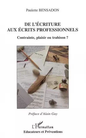 Couverture du produit · De l'écriture aux écrits professionnels: Contrainte, plaisir ou trahison ?