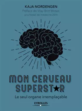 Couverture du produit · Mon cerveau superstar: Le seul organe irremplaçable. Préface de May-Britt Moser, prix Nobel de médecine 2014
