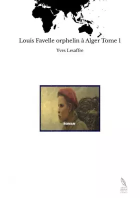 Couverture du produit · Louis Favelle orphelin à Alger Tome 1