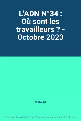 Couverture du produit · L'ADN N°34 : Où sont les travailleurs ? - Octobre 2023