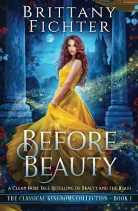 Couverture du produit · Before Beauty: A Retelling of Beauty and the Beast (The Classical Kingdoms Collection)
