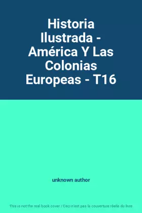 Couverture du produit · Historia Ilustrada - América Y Las Colonias Europeas - T16