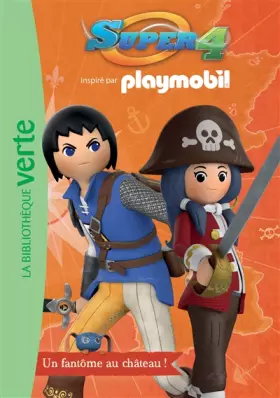 Couverture du produit · Playmobil Super 4 06 - Un fantôme au château !