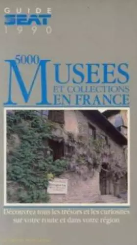 Couverture du produit · Guide SEAT 1990 des 5000 musées et collections en France