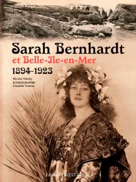 Couverture du produit · Sarah Bernhardt et Belle Ile en Mer 1894-1923