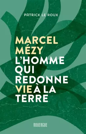 Couverture du produit · Marcel Mézy, l'homme qui redonne vie à la terre