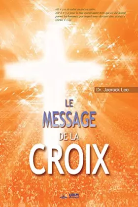 Couverture du produit · Le Message de la Croix: The Message of the Cross (French) (French Edition)